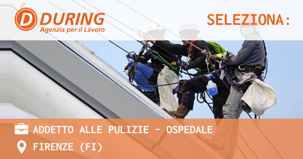 OFFERTA LAVORO - ADDETTO ALLE PULIZIE - OSPEDALE - FIRENZE (FI)