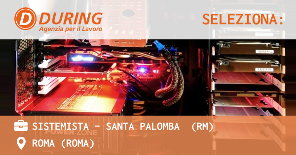 OFFERTA LAVORO - SISTEMISTA – SANTA PALOMBA  (RM) - ROMA (Roma)