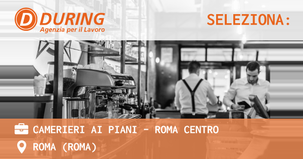 OFFERTA LAVORO - CAMERIERI AI PIANI - ROMA CENTRO - ROMA (Roma)