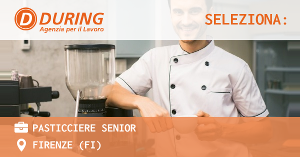 OFFERTA LAVORO - PASTICCIERE SENIOR - FIRENZE (FI)