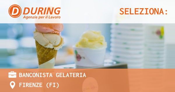 OFFERTA LAVORO - BANCONISTA GELATERIA - FIRENZE (FI)