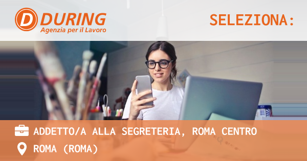 OFFERTA LAVORO - ADDETTOA ALLA SEGRETERIA, ROMA CENTRO - ROMA (Roma)