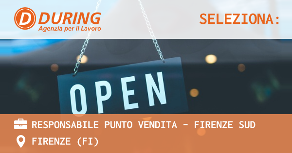 OFFERTA LAVORO - RESPONSABILE PUNTO VENDITA – FIRENZE SUD - FIRENZE (FI)