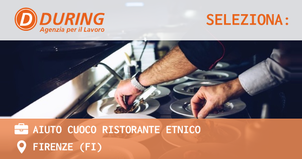 OFFERTA LAVORO - AIUTO CUOCO RISTORANTE ETNICO - FIRENZE (FI)