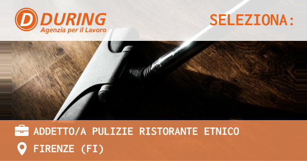 OFFERTA LAVORO - ADDETTOA PULIZIE RISTORANTE ETNICO - FIRENZE (FI)