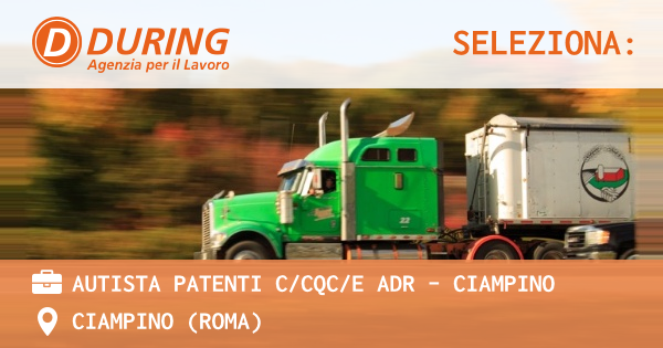 OFFERTA LAVORO - AUTISTA PATENTI CCQCE ADR - CIAMPINO - CIAMPINO (Roma)