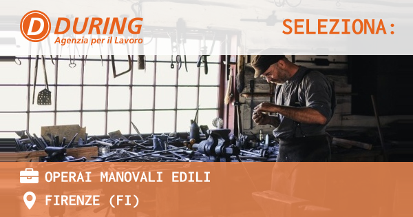OFFERTA LAVORO - OPERAI MANOVALI EDILI - FIRENZE (FI)