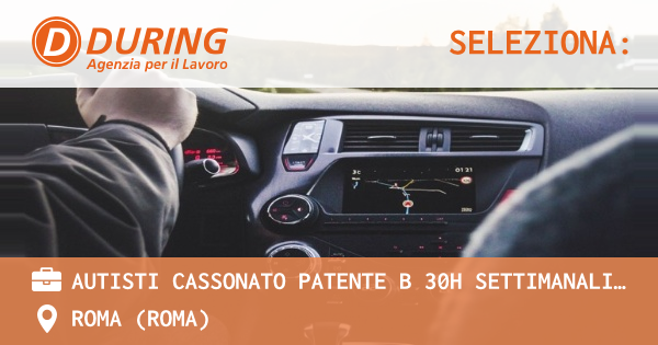 OFFERTA LAVORO - AUTISTI CASSONATO PATENTE B 30H SETTIMANALI , ROMA (ZONA LUNGHEZZA) - ROMA (Roma)