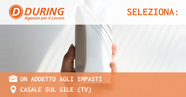 OFFERTA LAVORO - UN ADDETTO AGLI IMPASTI - CASALE SUL SILE (TV)