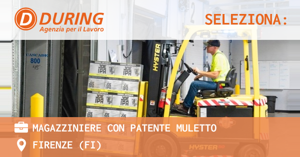 OFFERTA LAVORO - MAGAZZINIERE CON PATENTE MULETTO - FIRENZE (FI)