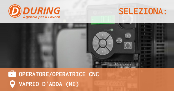 OFFERTA LAVORO - OPERATORE/OPERATRICE CNC - VAPRIO D'ADDA (MI)