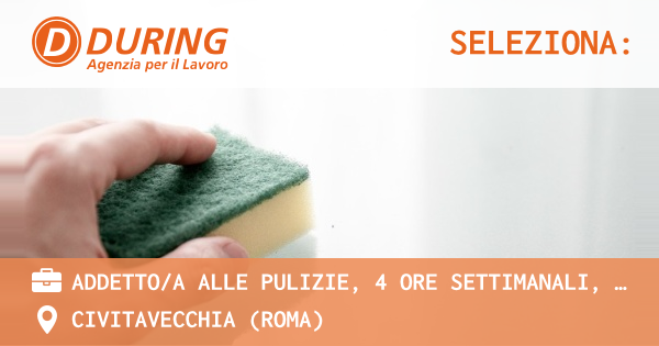 OFFERTA LAVORO - ADDETTOA ALLE PULIZIE, 4 ORE SETTIMANALI, CIVITAVECCHIA (RM) - CIVITAVECCHIA (Roma)