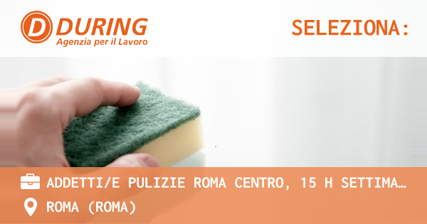 OFFERTA LAVORO - ADDETTIE PULIZIE ROMA CENTRO, 15 H SETTIMANALI - ROMA (Roma)