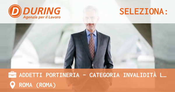 OFFERTA LAVORO - ADDETTI PORTINERIA - Categoria invalidità Legge 6899 - Zona Ostiense, 00146, Roma (RM) - ROMA (Roma)