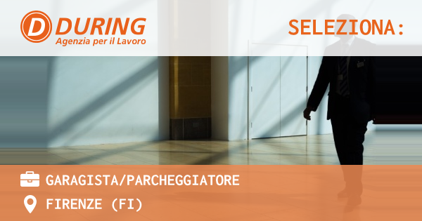 OFFERTA LAVORO - GARAGISTAPARCHEGGIATORE - FIRENZE (FI)