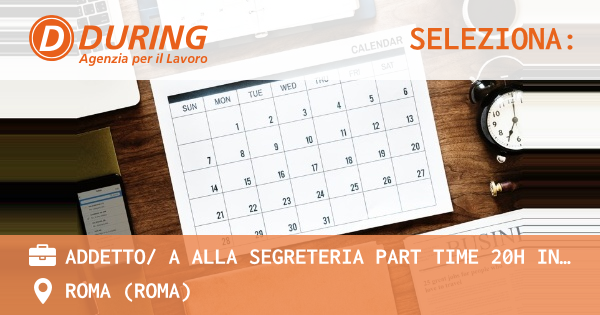OFFERTA LAVORO - ADDETTO A ALLA SEGRETERIA PART TIME 20H INGLESE FLUENTE, ROMA EUR - ROMA (Roma)