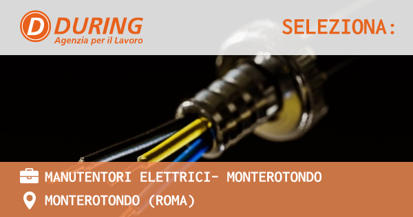 OFFERTA LAVORO - MANUTENTORI ELETTRICI- MONTEROTONDO - MONTEROTONDO (Roma)