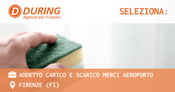 OFFERTA LAVORO - ADDETTO CARICO E SCARICO MERCI AEROPORTO - FIRENZE (FI)