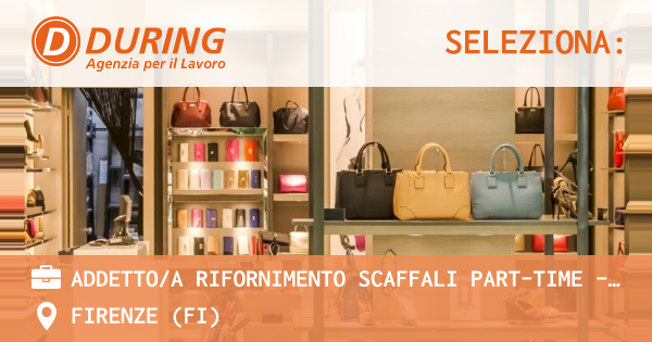 OFFERTA LAVORO - ADDETTOA RIFORNIMENTO SCAFFALI PART-TIME - FIRENZE NORD - FIRENZE (FI)