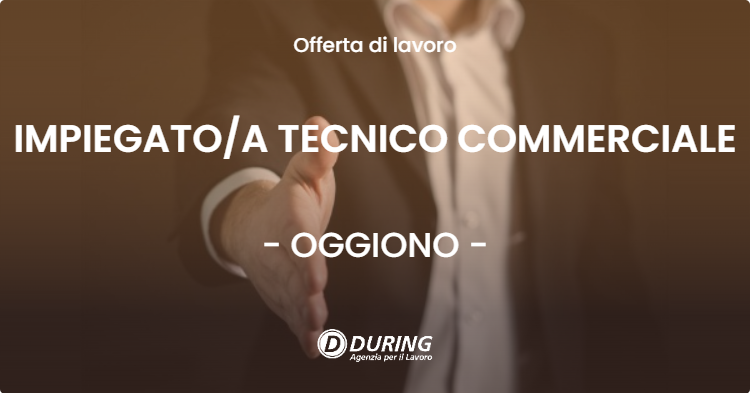 OFFERTA LAVORO - IMPIEGATOA TECNICO COMMERCIALE - OGGIONO