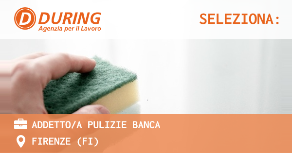 OFFERTA LAVORO - ADDETTOA PULIZIE BANCA - FIRENZE (FI)