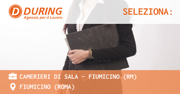 OFFERTA LAVORO - CAMERIERI DI SALA – FIUMICINO (RM) - FIUMICINO (Roma)