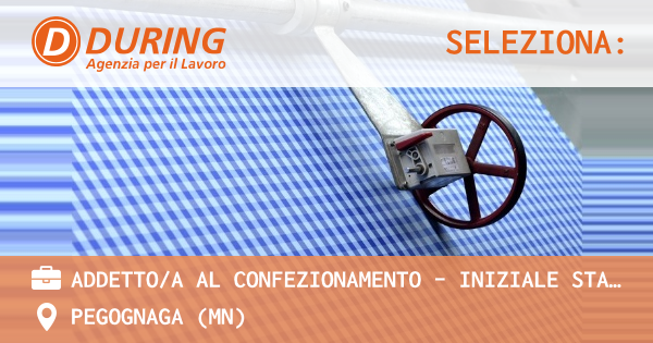 OFFERTA LAVORO - ADDETTOA AL CONFEZIONAMENTO - INIZIALE STAGE - PEGOGNAGA (MN)
