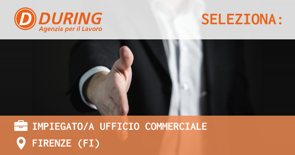 OFFERTA LAVORO - IMPIEGATOA UFFICIO COMMERCIALE - FIRENZE (FI)