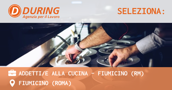 OFFERTA LAVORO - ADDETTIE ALLA CUCINA – FIUMICINO (RM) - FIUMICINO (Roma)
