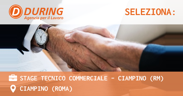 OFFERTA LAVORO - STAGE TECNICO COMMERCIALE – CIAMPINO (RM) - CIAMPINO (Roma)