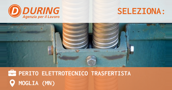 OFFERTA LAVORO - PERITO ELETTROTECNICO TRASFERTISTA - MOGLIA (MN)