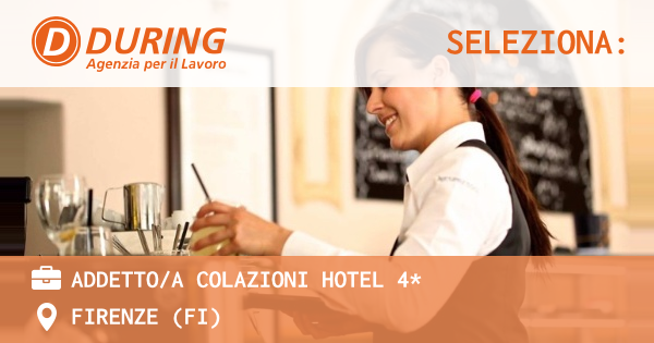 OFFERTA LAVORO - ADDETTOA COLAZIONI HOTEL 4* - FIRENZE (FI)
