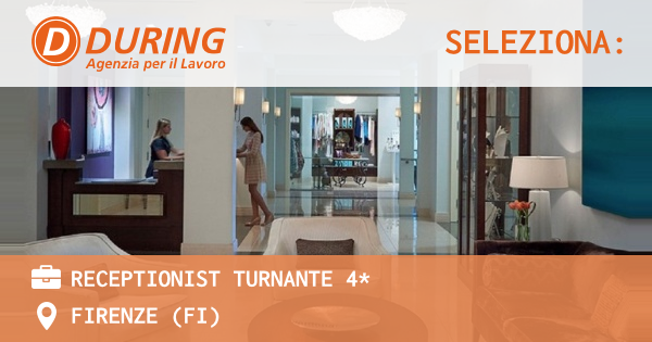 OFFERTA LAVORO - RECEPTIONIST TURNANTE 4* - FIRENZE (FI)