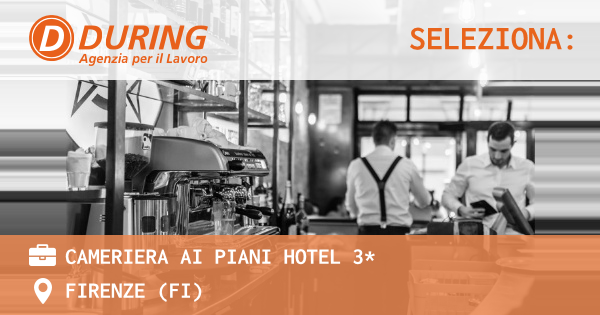 OFFERTA LAVORO - CAMERIERA AI PIANI HOTEL 3* - FIRENZE (FI)