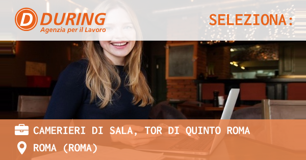 OFFERTA LAVORO - CAMERIERI DI SALA, TOR DI QUINTO ROMA - ROMA (Roma)