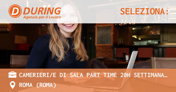OFFERTA LAVORO - CAMERIERIE DI SALA PART TIME 20H SETTIMANALI – ROMA ZONA PRATI - ROMA (Roma)