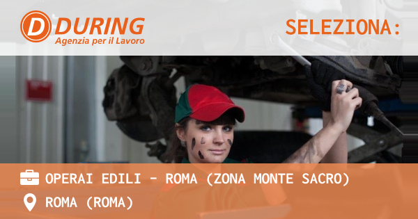 OFFERTA LAVORO - OPERAI EDILI - ROMA (ZONA MONTE SACRO) - ROMA (Roma)