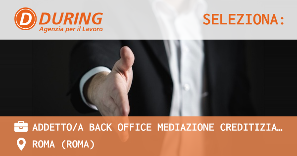 OFFERTA LAVORO - ADDETTOA BACK OFFICE MEDIAZIONE CREDITIZIA, ROMA PRATI - ROMA (Roma)