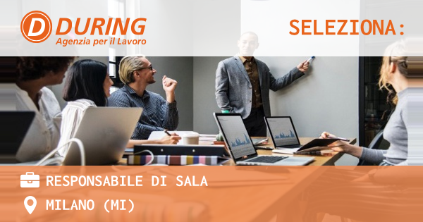 OFFERTA LAVORO - RESPONSABILE DI SALA - MILANO (MI)