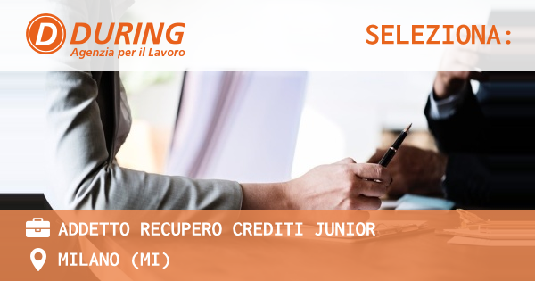 OFFERTA LAVORO - ADDETTO RECUPERO CREDITI JUNIOR - MILANO (MI)