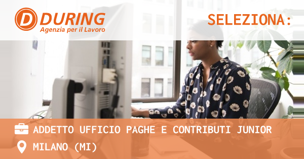 OFFERTA LAVORO - ADDETTO UFFICIO PAGHE E CONTRIBUTI JUNIOR - MILANO (MI)
