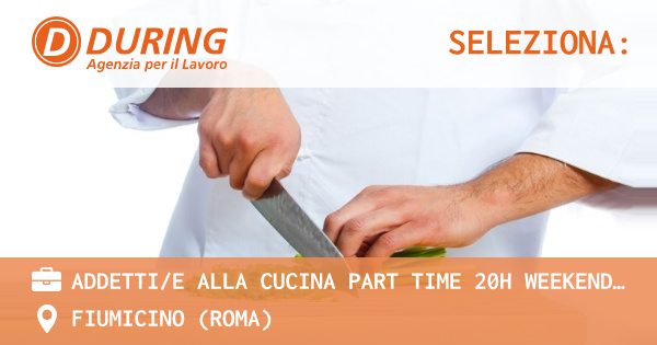 OFFERTA LAVORO - ADDETTIE ALLA CUCINA PART TIME 20H WEEKEND – ROMA PARCO DEI MEDICI - FIUMICINO (Roma)