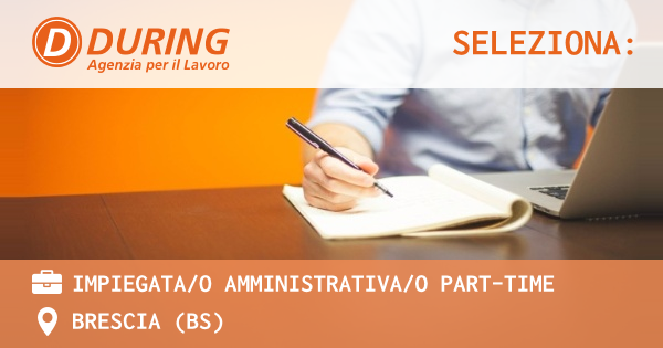 OFFERTA LAVORO - IMPIEGATAO AMMINISTRATIVAO PART-TIME - BRESCIA (BS)