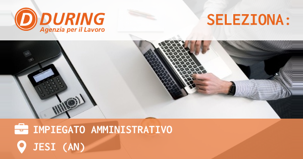 OFFERTA LAVORO - IMPIEGATO AMMINISTRATIVO - JESI (AN)