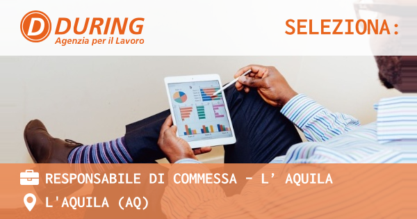 OFFERTA LAVORO - RESPONSABILE DI COMMESSA – L’ AQUILA - L'AQUILA (AQ)