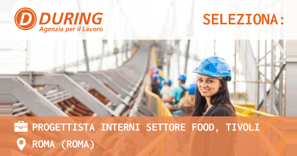OFFERTA LAVORO - PROGETTISTA INTERNI SETTORE FOOD, TIVOLI - ROMA (Roma)