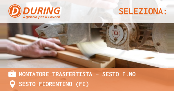OFFERTA LAVORO - MONTATORE TRASFERTISTA - SESTO F.NO - SESTO FIORENTINO (FI)