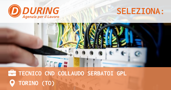 OFFERTA LAVORO - Tecnico CND Collaudo Serbatoi GPL - TORINO (TO)