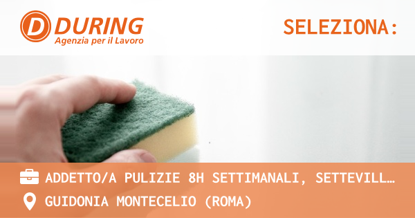 OFFERTA LAVORO - ADDETTOA PULIZIE 8H SETTIMANALI, SETTEVILLE DI GUIDONIA (RM) - GUIDONIA MONTECELIO (Roma)