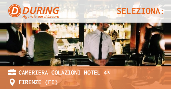 OFFERTA LAVORO - CAMERIERA COLAZIONI HOTEL 4* - FIRENZE (FI)